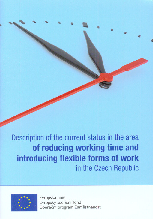 Description of the current status in the area of reducing working time and introducing flexible forms of work in the Czech Republic : information material