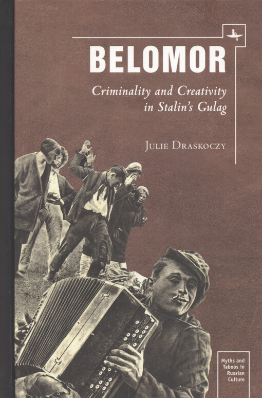 Belomor : criminality and creativity in Stalin's Gulag