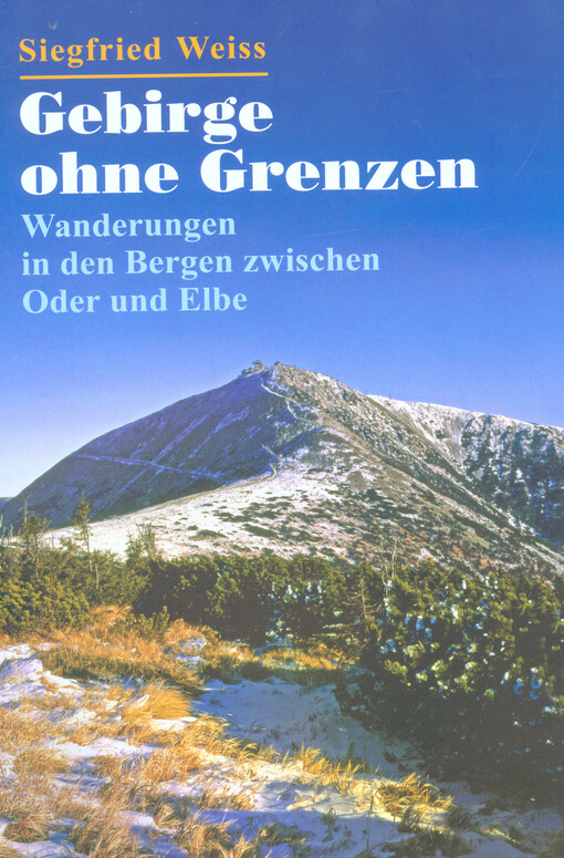 Gebirge ohne Grenzen : Wanderungen in den Bergen zwischen Oder und Elbe