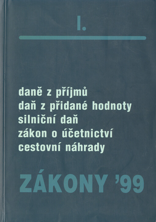 Zákony '99. 1.[sv.] : sborník úplných znění zákonů daňových účetních a souvisejících platných k 1.1.1999
