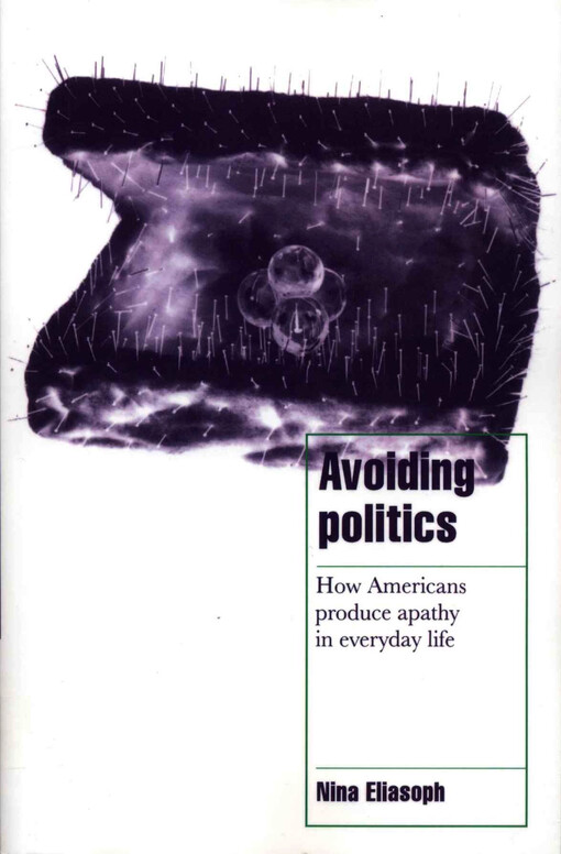 Avoiding politics : how Americans produce apathy in everyday life