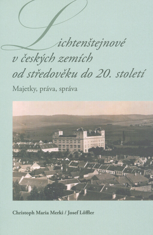 Lichtenštejnové v českých zemích od středověku do 20. století : majetky, práva, správa