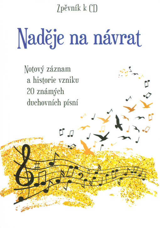 Naděje na návrat : notový záznam a historie vzniku 20 známých duchovních písní : zpěvník k CD