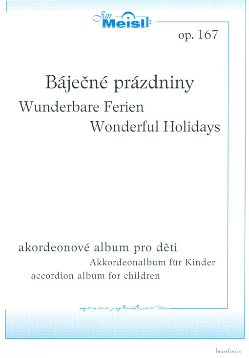 Báječné prázdniny : akordeonové album pro děti = Wunderbare Ferien : Akkordeonalbum für Kinder = Wonderful holidays : accordion album for children : op. 167