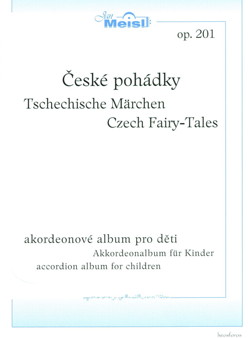 České pohádky : akordeonové album pro děti = Tschechische Märchen : Akkordeonalbum für Kinder = Czech fairy-tales : accordion album for children : op. 201