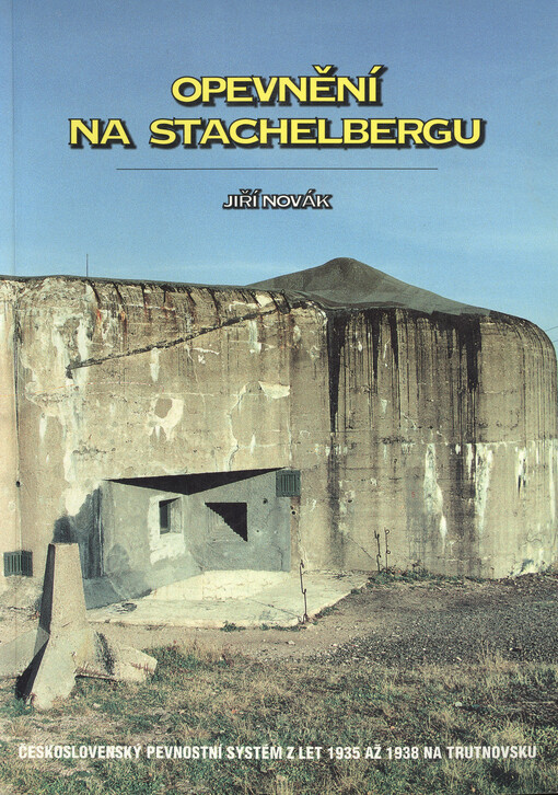 Opevnění na Stachelbergu: československý pevnostní systém z let 1935 až 1938 na Trutnovsku