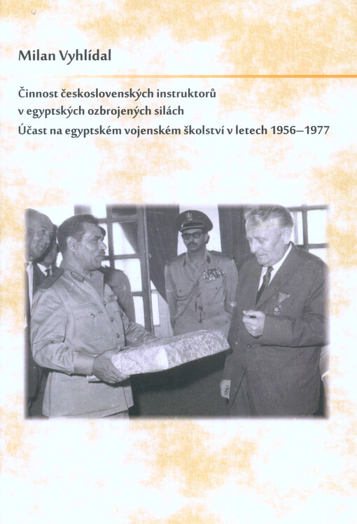 Činnost československých instruktorů v egyptských ozbrojených silách : účast na egyptském vojenském školství v letech 1956-1977