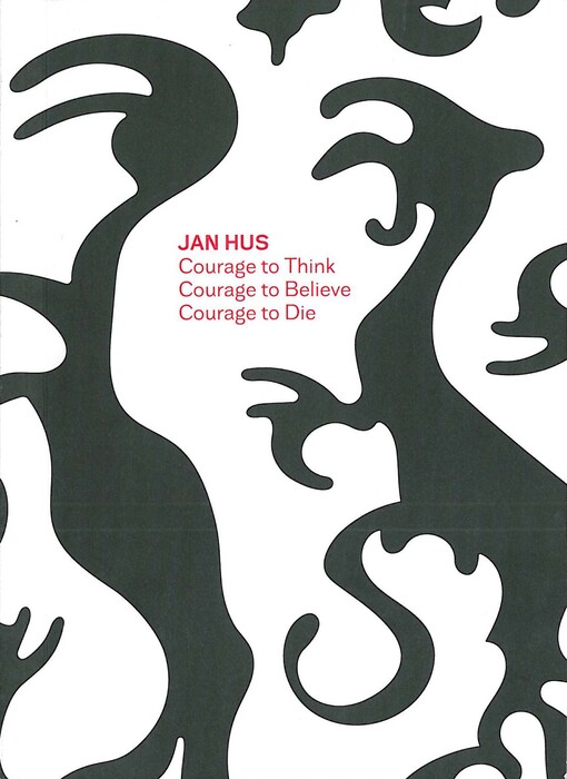 Jan Hus : courage to think, courage to believe, courage to die