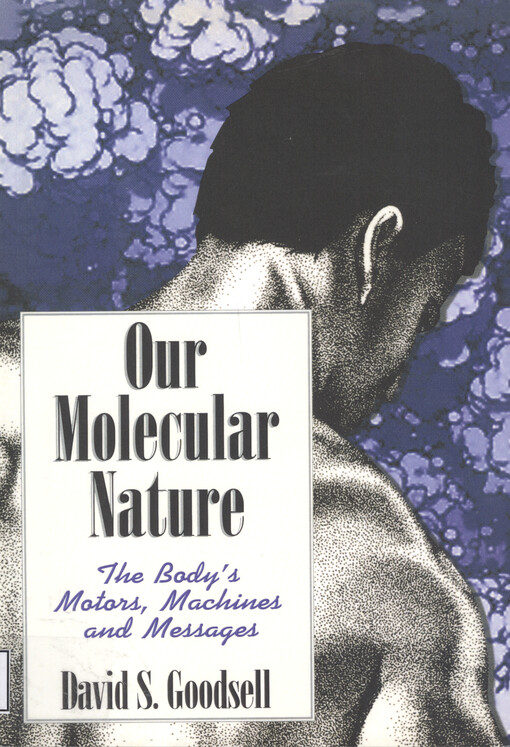 Our molecular nature : the body's motors, machines and messages