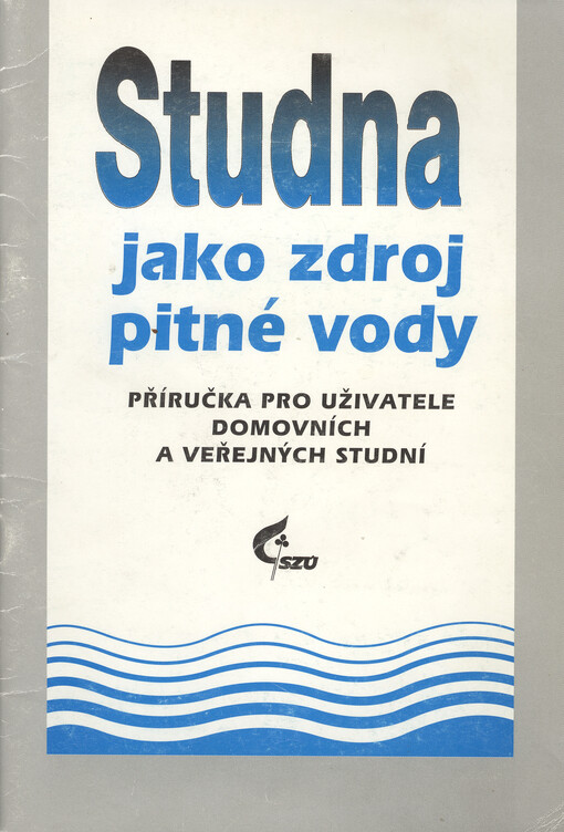 Studna jako zdroj pitné vody: příručka pro uživatele domovních a veřejných studní