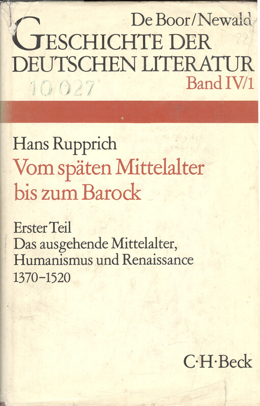 Geschichte der deutschen Literatur : von den Anfängen bis zur Gegenwart. Vierter Band, Die deutsche Literatur vom späten Mittelalter bis zum Barock. Erster Teil, Das ausgehende Mittelalter, Humanismus und Renaissance, 1370-1520
