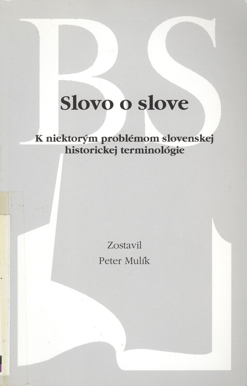 Slovo o slove : k niektorým problémom slovenskej historickej terminológie : zborník príspevkov z odborného vedeckého seminára Slovenská historická terminológia, Bratislava, 4. október 2001