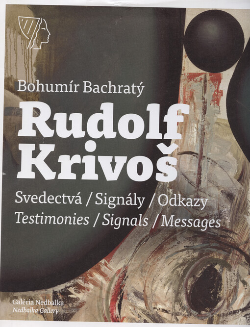 Rudolf Krivoš : svedectvá, signály, odkazy = testimonies, signals, messages