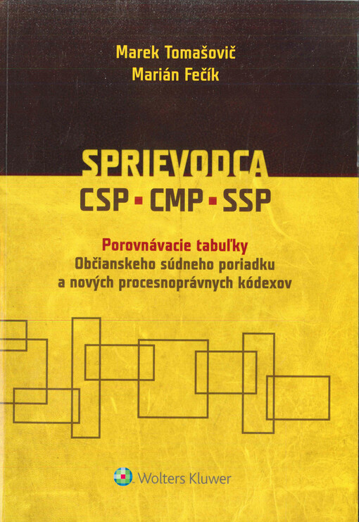Sprievodca CSP, CMP, SSP : porovnávacie tabuľky Občianskeho súdneho poriadku a nových procesnoprávnych kódexov