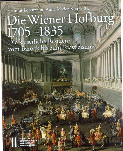 Die Wiener Hofburg 1705-1835 : die kaiserliche Residenz vom Barock bis zum Klassizismus