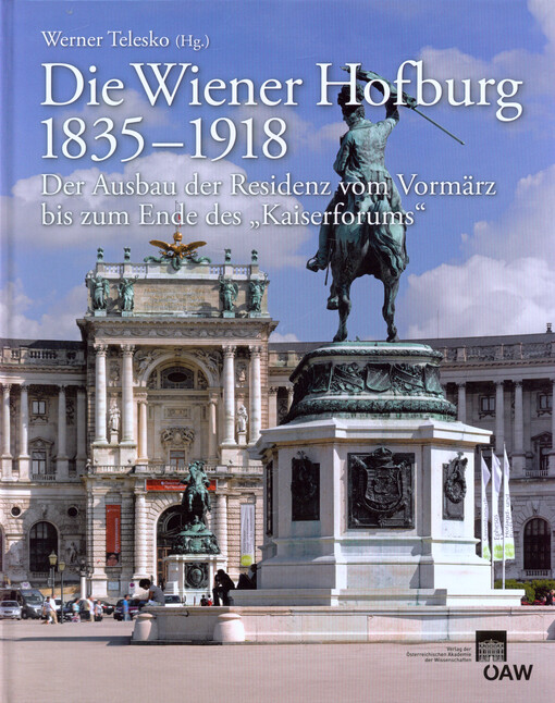 Die Wiener Hofburg 1835-1918 :der Ausbau der Residenz vom Vormärz bis zum Ende des 