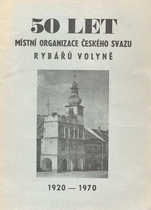 50 let místní organizace Českého svazu rybářů Volyně : 1920-1970