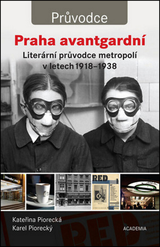 Praha avantgardní: literární průvodce metropolí v letech 1918-1938