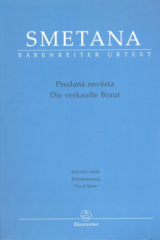 Prodaná nevěstakomická zpěvohra ve třech jednáních = Die verkaufte Braut : komische Oper in drei Akten = The bartered bride : comic opera in three acts