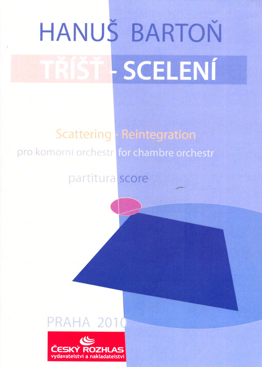 Tříšť - scelenípro komorní orchestr = Scattering - Reintegration : for chamber orchestra