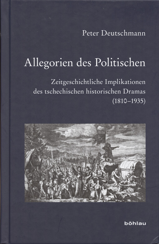 Allegorien des Politischen : Zeitgeschichtliche Implikationen des tschechischen historischen Dramas (1810-1935)