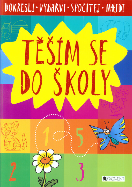 Těším se do školy : dokresli, vybarvi, spočítej, najdi