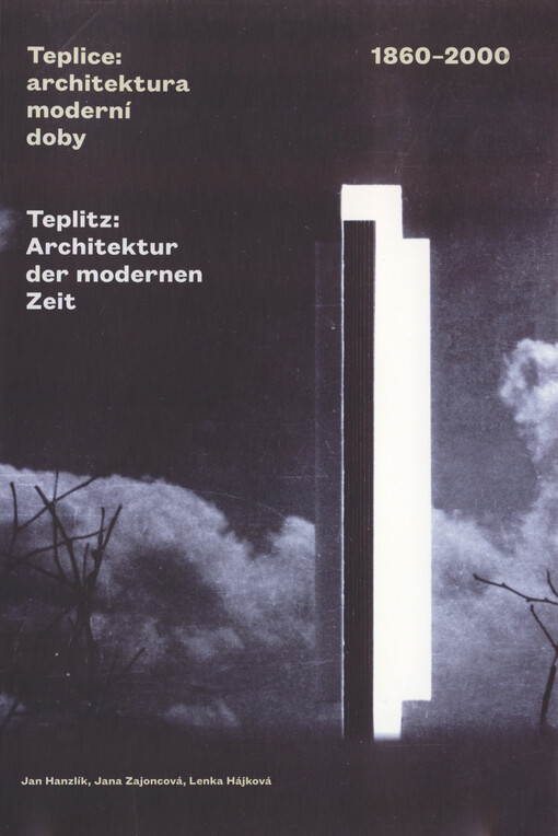 Teplice: architektura moderní doby 1860-2000 =: Teplitz: Architektur der modernen Zeit 1860-2000
