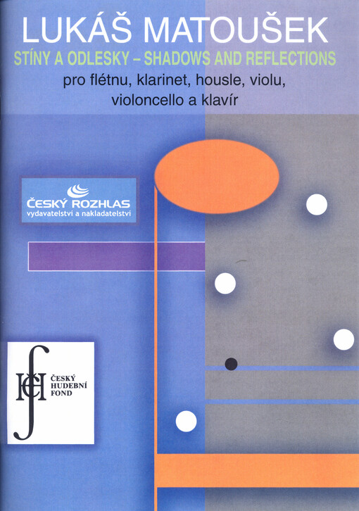 Stíny a odleskypro flétnu, klarinet, housle, violu, violoncello a klavír = Shadows and reflections : for flute, clarinet, violin, viola, cello and piano