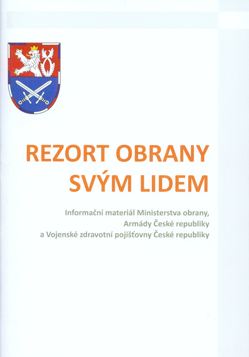 Rezort obrany svým lidem : informační materiál Ministerstva obrany, Armády České republiky a Vojenské zdravotní pojišťovny České republiky