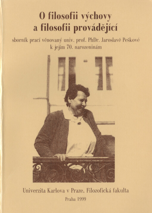 O filosofii výchovy a filosofii provádějící: sborník prací věnovaný univ. prof. PhDr. Jaroslavě Peškové k jejím 70. narozeninám