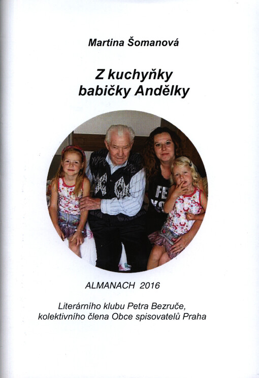 Z kuchyňky babičky Andělky : almanach 2016 literárního klubu Petra Bezruče, kolektivního člena Obce spisovatelů Praha