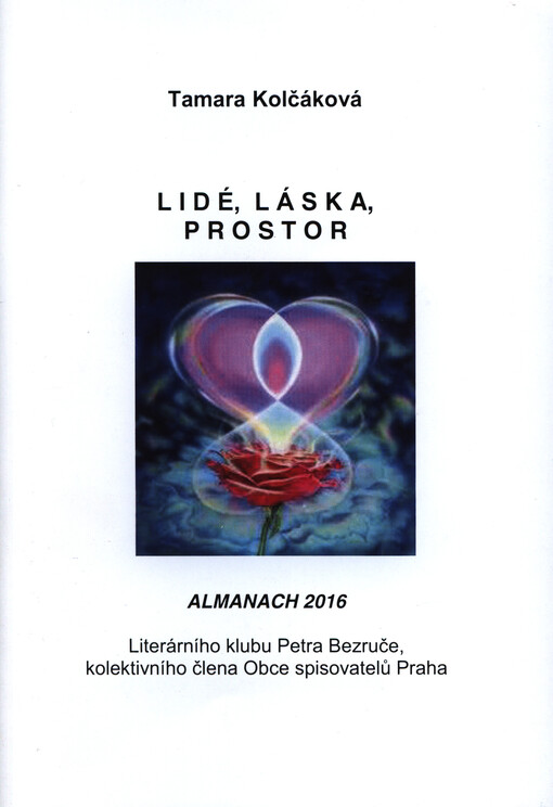 Lidé, láska, prostor : almanach 2016 Literárního klubu Petra Bezruče, kolektivního člena Obce spisovatelů Praha