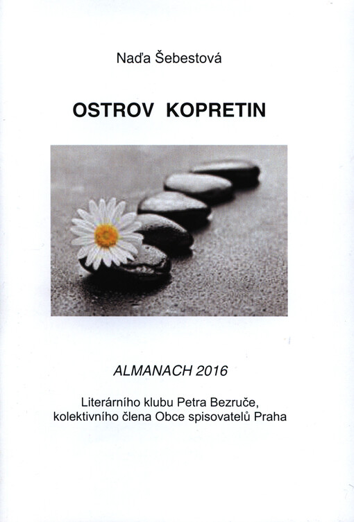 Ostrov kopretin : almanach 2016 Literárního klubu Petra Bezruče, kolektivního člena Obce spisovatelů Praha