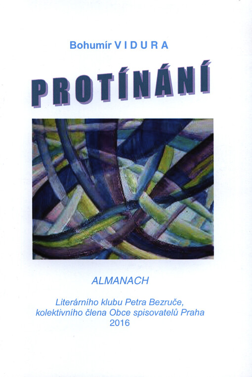 Protínání : almanach 2016 Literárního klubu Petra Bezruče, kolektivního člena Obce spisovatelů Praha