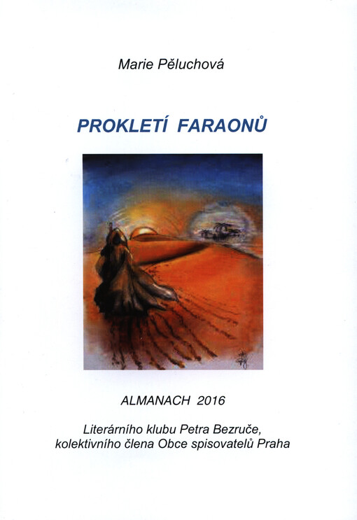 Prokletí faraonů : almanach 2016 Literárního klubu Petra Bezruče, kolektivního člena Obce spisovatelů Praha