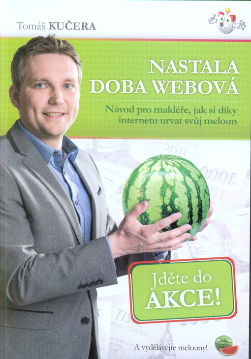 Nastala doba webová : návod pro makléře, jak si díky internetru urvat svůj meloun