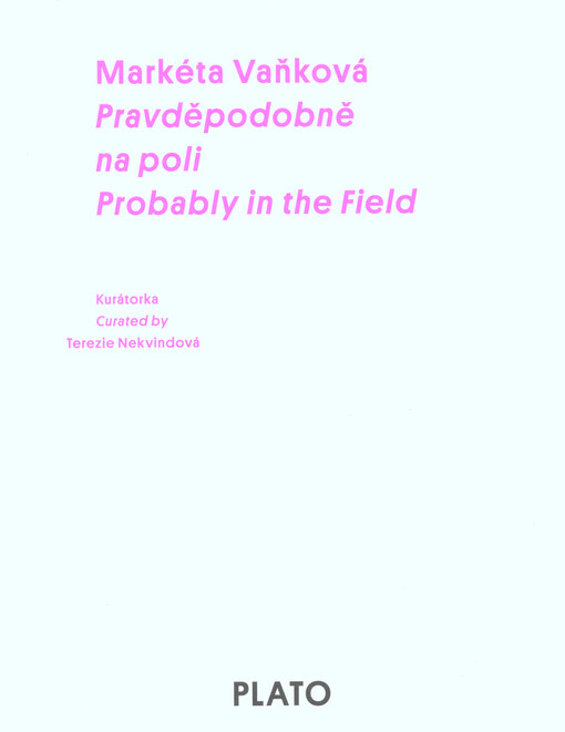 Markéta Vaňková : pravděpodobně na poli = probably in the field