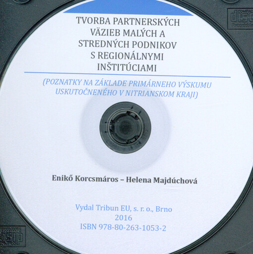 Tvorba partnerských väzieb malých a stredných podnikov s regionálnými inštitúciami: (poznatky na základe primárneho výskumu uskutočneného v Nitrianskom kraji)