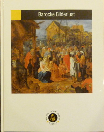 Barocke Bilderlust : holländische und flämische Gemälde der ehemaligen Sammlung Nostitz aus der Prager Nationalgalerie : Ausstellung im Herzog Anton Urich-Museum Braunschweig, 8. Dezember 1994 bis 5. Februar 1995