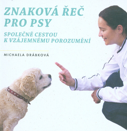 Znaková řeč pro psy : společně cestou k vzájemnému porozumění