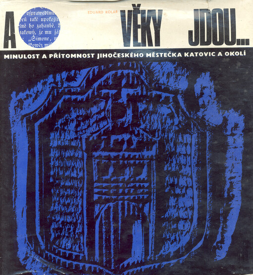A věky jdou... : minulost a přítomnost jihočeského městečka Katovic a okolí