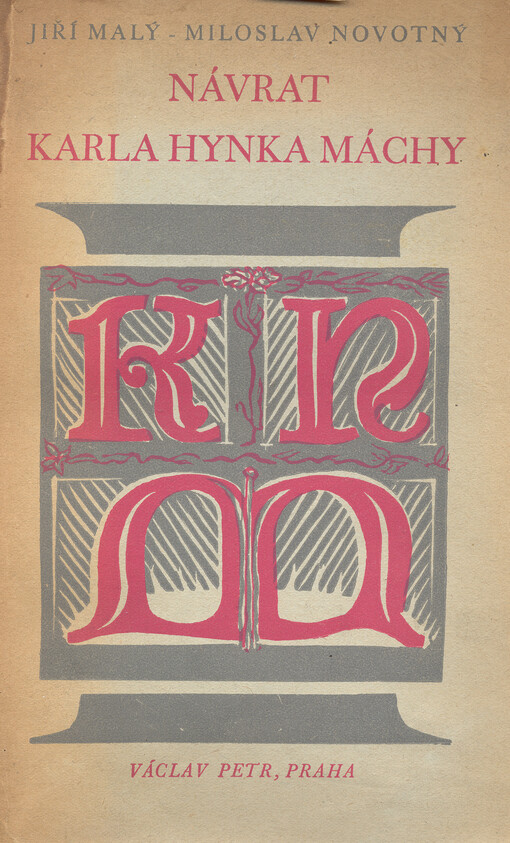 Návrat Karla Hynka Máchy :[16.XI.1810-5.XI.1836 : návrat po 102 letech do rodné Prahy 1.X.1938 : druhý pohřeb na Vyšehradě 7.V.1939]