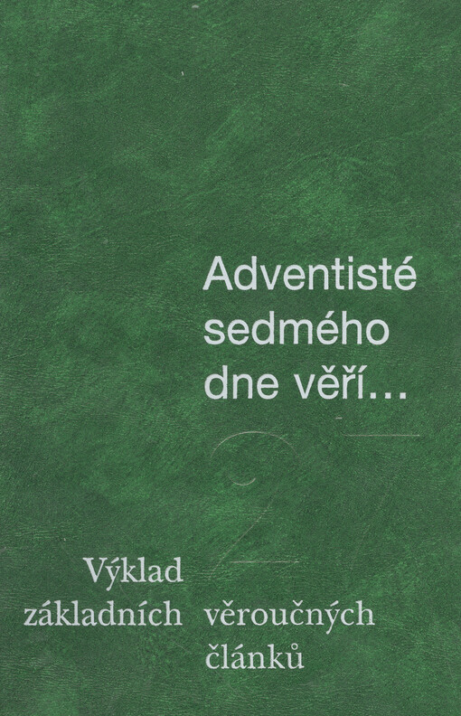 Adventisté sedmého dne věří: výklad základních 27 věroučných článků
