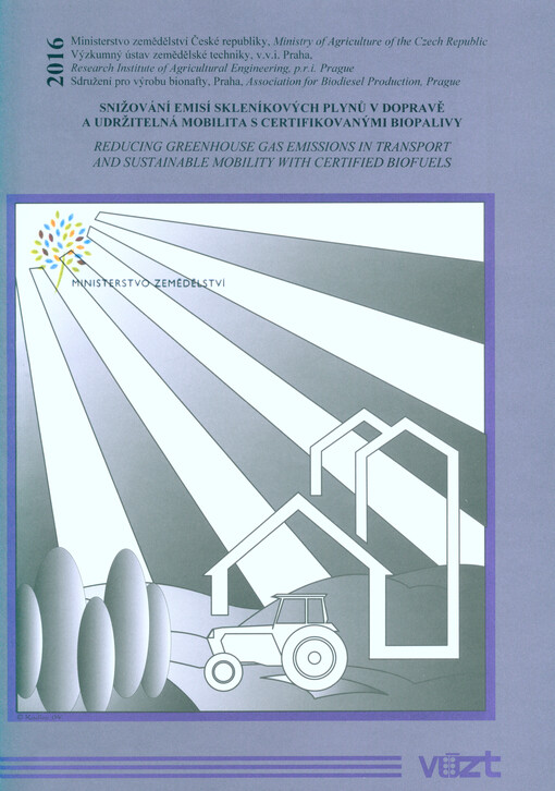 Snižování emisí skleníkových plynů v dopravě a udržitelná mobilita s certifikovanými biopalivy : sborník přednášek a odborných prací vydaný k 12. mezinárodní konferenci konané 7. dubna 2016 jako odborná doprovodná akce 14. mezinárodního veletrhu zemědělsk