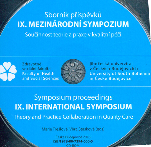 IX. mezinárodní sympozium: součinnost teorie a praxe v kvalitní péči : sborník příspěvků = IX. international symposium : Theory and Practice Collaboration in Quality Care : symposium proceedings