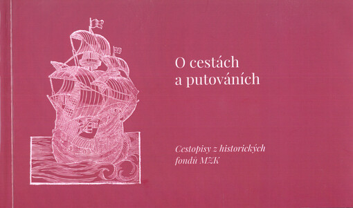 O cestách a putováních: cestopisy z historických fondů MZK