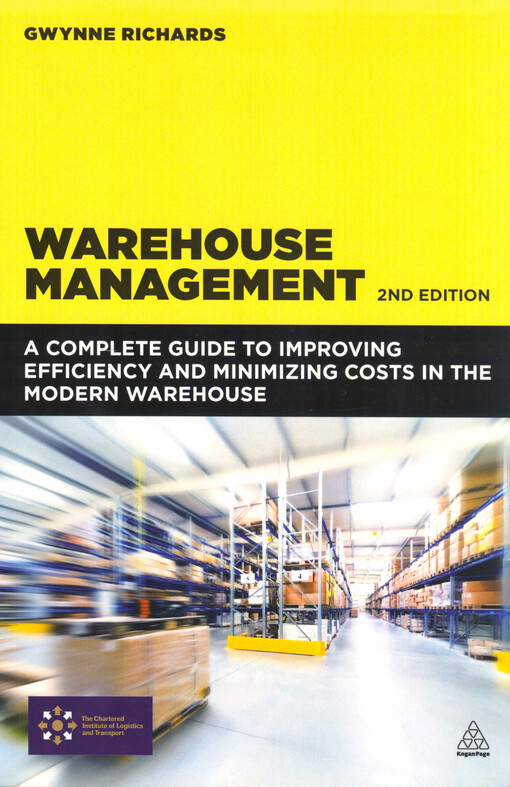 Warehouse management : a complete guide to improving efficiency and minimizing costs in the modern warehouse