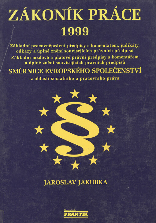 Zákoník práce 1999: základní pracovněprávní předpisy s komentářem, judikáty, odkazy a úplné znění souvisejících právních předpisů, základní mzdové a platové právní předpisy v úplném a platném znění : aktualizováno ke dni 1. února 1999
