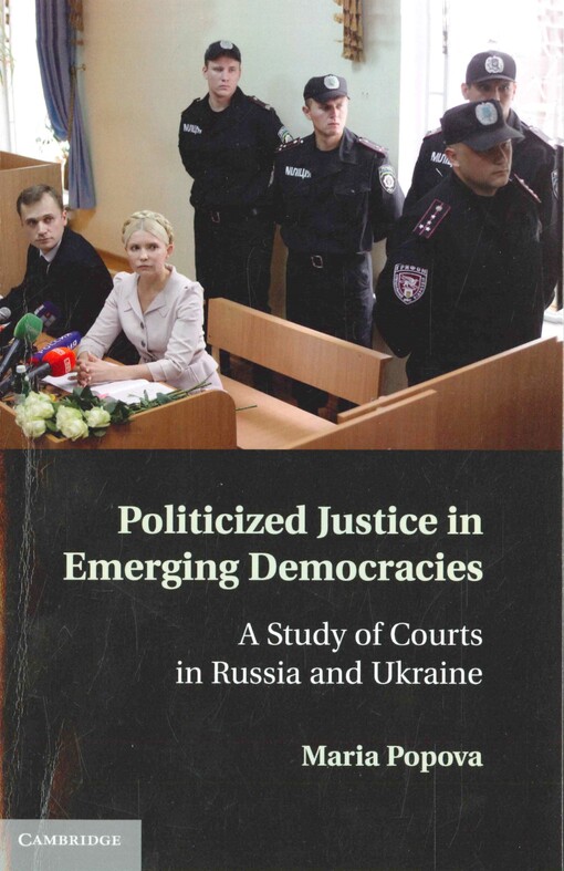 Politicized justice in emerging democracies :a study of courts in Russia and Ukraine