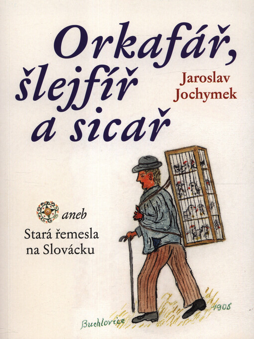 Orkafář, šlejfíř a sicař, aneb, Stará řemesla na Slovácku